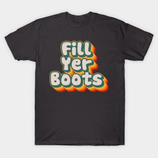 Fill Yer Boots T-Shirt